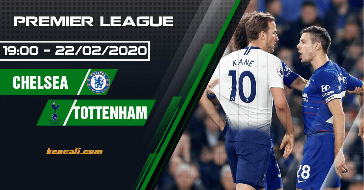 Soi kèo Chelsea vs Tottenham, 19h30 ngày 22/2 – Premier League