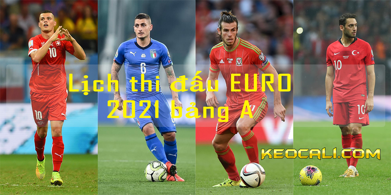 Lịch thi đấu Euro 2021 bảng A – Cập nhật lịch phát sóng trực tiếp VCK Euro