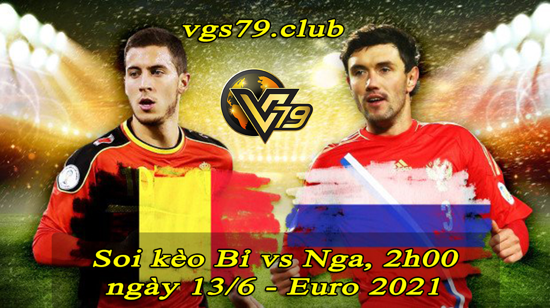 Soi kèo Bỉ vs Nga, 2h00 ngày 13/6 – Euro 2021