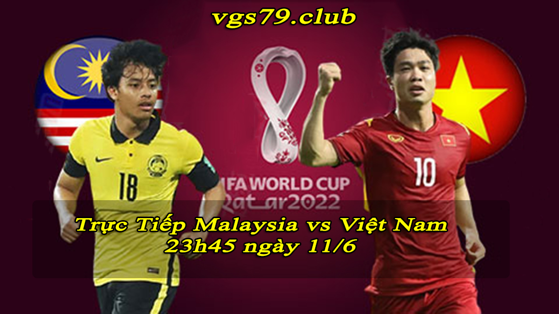 Xem trực tiếp Việt Nam vs Malaysia – Vòng loại World Cup 2022 ngày 11/06